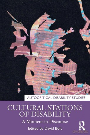 Cultural Stations of Disability: A Moment in Discourse (Autocritical Disability Studies) - David Bolt [KSIĄŻKA]