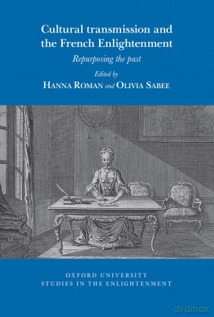 Cultural transmission and the French Enlightenment: Repurposing the past: 2025: 07 (Oxford University Studies in the Enlightenment) - Hanna Roman [KSIĄŻKA]
