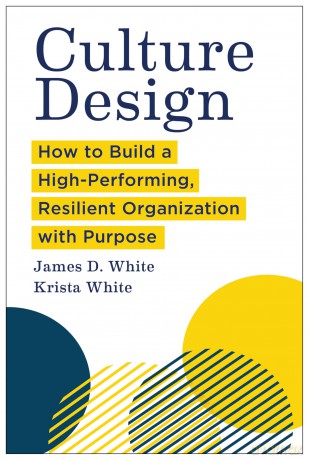 Culture Design: How to Build a High-Performing, Resilient Organization with Purpose - James D. White [KSIĄŻKA]