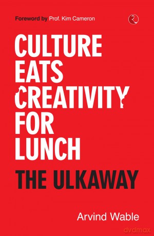 Culture Eats Creativity for Lunch: The Ulkaway - Arvind Wable [KSIĄŻKA]