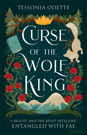 Curse of the Wolf King: A fae fantasy romance retelling of Beauty and the Beast (Entangled with Fae) - Tessonja Odette [KSIĄŻKA]
