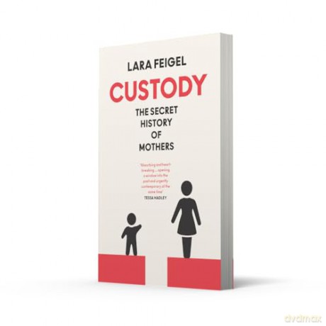 Custody: The Secret History of Mothers - Lara Feigel [KSIĄŻKA]
