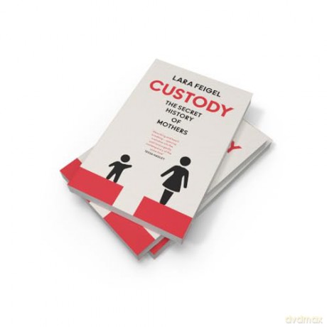 Custody: The Secret History of Mothers - Lara Feigel [KSIĄŻKA]