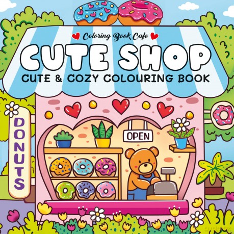 Cute Shop: Super Cute Colouring Book (Cozy Colouring Books from the Colouring Book Cafe) - Coloring Book Cafe [KSIĄŻKA]
