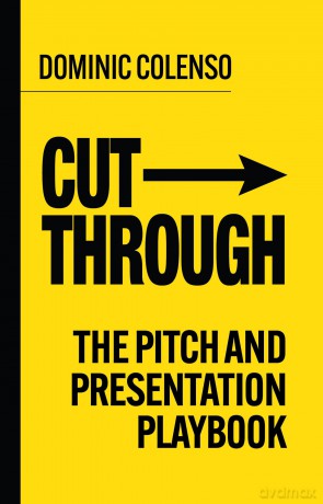 Cut-Through: The pitch and presentation playbook - Dominic Colenso [KSIĄŻKA]