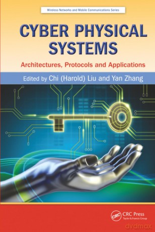 Cyber Physical Systems: Architectures, Protocols and Applications: 22 (Wireless Networks and Mobile Communications) - Chi (Harold) Liu [KSIĄŻKA]