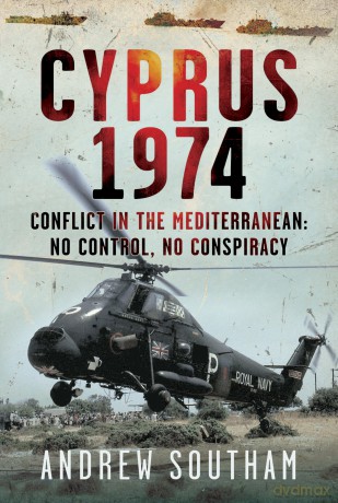 Cyprus 1974: Conflict in The Mediterranean: No Control, No Conspiracy - Andrew Southam [KSIĄŻKA]