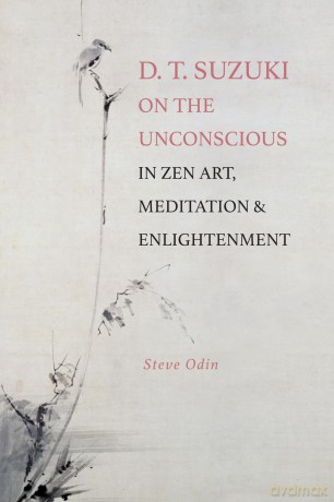 D. T. Suzuki on the Unconscious in Zen Art, Meditation, and Enlightenment (SUNY series, Perspectives in Contemplative Studies) - Steve Odin [KSIĄŻKA]