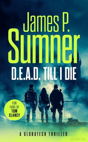 D.E.A.D. Till I Die: A gripping techno-thriller: 1 (GlobaTech Series) - James P. Sumner [KSIĄŻKA]