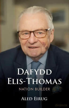 Dafydd Elis-Thomas: Nation Builder - Aled Eirug [KSIĄŻKA]
