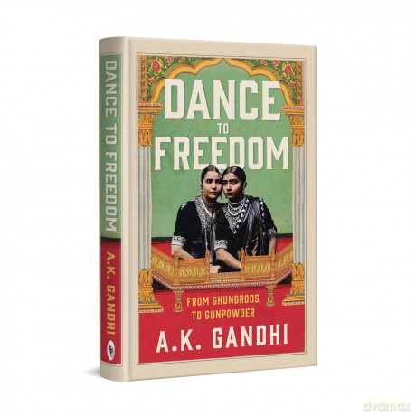 Dance to Freedom: From Ghungroos to Gunpowder (Fiction) - A.K. Gandhi [KSIĄŻKA]