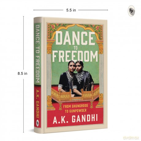 Dance to Freedom: From Ghungroos to Gunpowder (Fiction) - A.K. Gandhi [KSIĄŻKA]