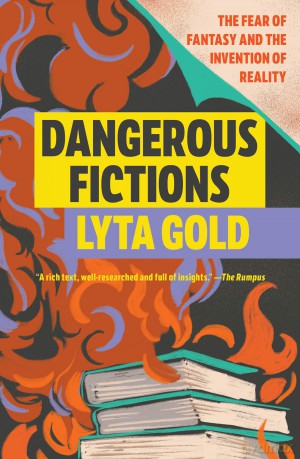 Dangerous Fictions: The Fear of Fantasy and the Invention of Reality - Lyta Gold [KSIĄŻKA]