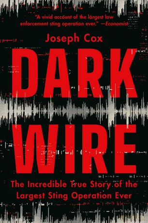 Dark Wire: The Incredible True Story of the Largest Sting Operation Ever - Joseph Cox [KSIĄŻKA]