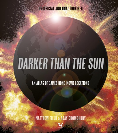 Darker than the Sun: An Atlas of James Bond Movie Locations - Matthew Field [KSIĄŻKA]