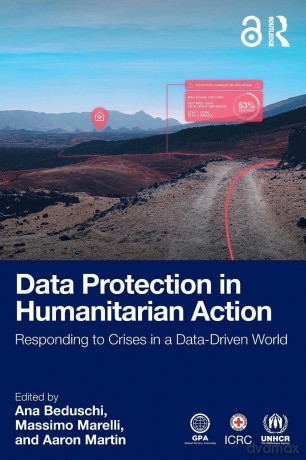 Data Protection in Humanitarian Action: Responding to Crises in a Data-Driven World - Ana Beduschi [KSIĄŻKA]