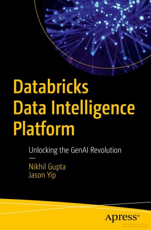 Databricks Data Intelligence Platform: Unlocking the GenAI Revolution - Nikhil Gupta [KSIĄŻKA]