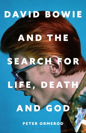 David Bowie and the Search for Life, Death and God: David Bowie and the Search for Life, Death and God - Peter Ormerod [KSIĄŻKA]