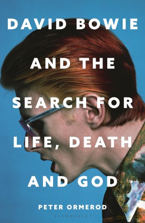 David Bowie and the Search for Life, Death and God: David Bowie and the Search for Life, Death and God - Peter Ormerod [KSIĄŻKA]