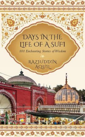 Days in the Life of a Sufi: 101 Enchanting Stories of Wisdom - Raziuddin Aquil [KSIĄŻKA]