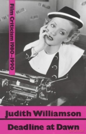 Deadline at Dawn: Film Writings, 1980-90 - Judith Williamson [KSIĄŻKA]