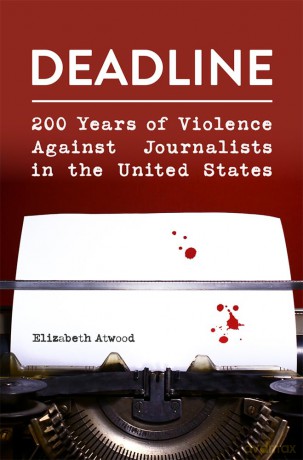 Deadline: 200 Years of Violence Against Journalists in the United States (Journalism in Perspective) - Elizabeth Atwood [KSIĄŻKA]