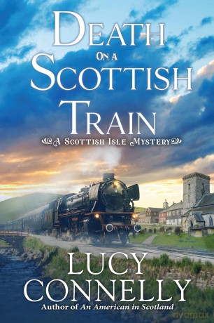 Death on a Scottish Train: A Scottish Isle Mystery: 4 - Lucy Connelly [KSIĄŻKA]