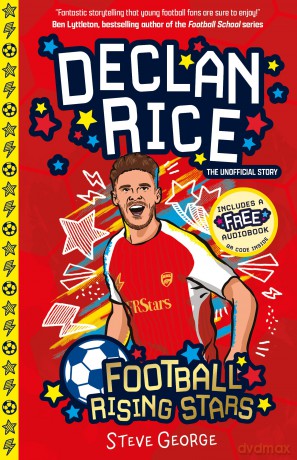 Declan Rice (Football Rising Stars): Learn More About the Rise Of Your Favourite Young Footballers, Sports Biography Perfect for Ages 7-9+: 10 (Football Rising Stars Volume 2: 10 Book Collection) - Steve George [KSIĄŻKA]