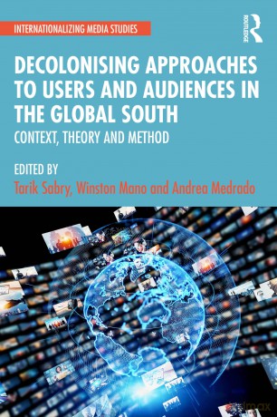 Decolonising Approaches to Users and Audiences in the Global South: Context, Theory and Method (Internationalizing Media Studies) - Tarik Sabry [KSIĄŻKA]