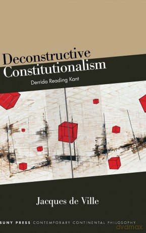 Deconstructive Constitutionalism: Derrida Reading Kant (SUNY series in Contemporary Continental Philosophy) - Jacques de Ville [KSIĄŻKA]