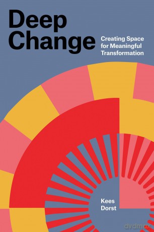 Deep Change: Creating Space for Meaningful Transformation - Kees Dorst [KSIĄŻKA]