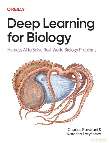 Deep Learning for Biology: Harness AI to Solve Real-World Biology Problems - Charles Ravarani [KSIĄŻKA]