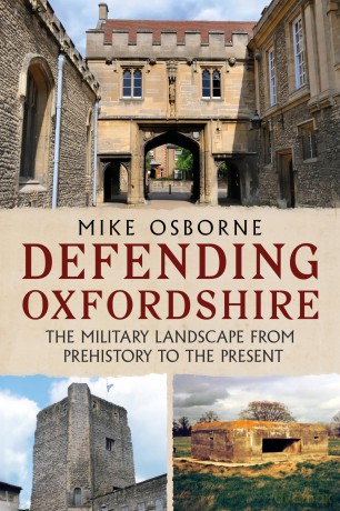 Defending Oxfordshire: The Military Landscape from Prehistory to the Present - Mike Osborne [KSIĄŻKA]