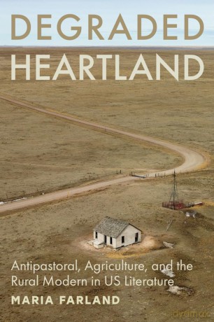 Degraded Heartland: Antipastoral, Agriculture, and the Rural Modern in US Literature (Hopkins Studies in Modernism) - Maria Farland [KSIĄŻKA]