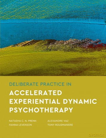Deliberate Practice in Accelerated Experiential Dynamic Psychotherapy (Essentials of Deliberate Practice Series) - Natasha C. N. Prenn [KSIĄŻKA]