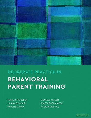 Deliberate Practice in Behavioral Parent Training (Essentials of Deliberate Practice Series) - Mark D. Terjesen [KSIĄŻKA]