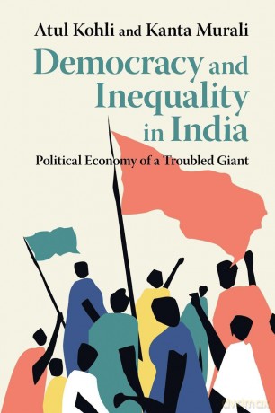 Democracy and Inequality in India: Political Economy of a Troubled Giant - Atul Kohli [KSIĄŻKA]