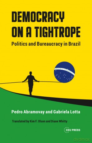 Democracy on a Tightrope: Politics and Bureaucracy in Brazil - Pedro Abramovay [KSIĄŻKA]