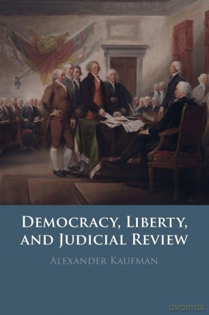 Democracy, Liberty, and Judicial Review - Alexander Kaufman [KSIĄŻKA]