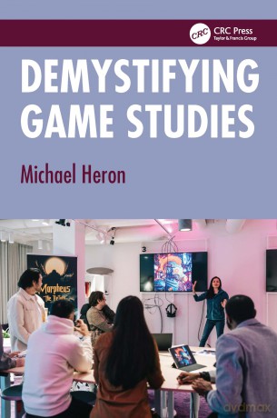 Demystifying Game Studies - Michael Heron [KSIĄŻKA]