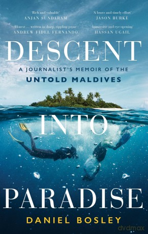 Descent into Paradise: A Journalist's Memoir of the Untold Maldives [KSIĄŻKA]