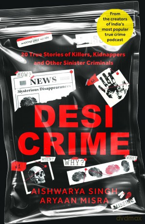 Desi Crime: 20 True Stories of Killers, Kidnappers and Other Sinister Criminals - Aishwarya Singh [KSIĄŻKA]