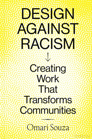 Design Against Racism: Creating Work That Transforms Communities - Omari Souza [KSIĄŻKA]