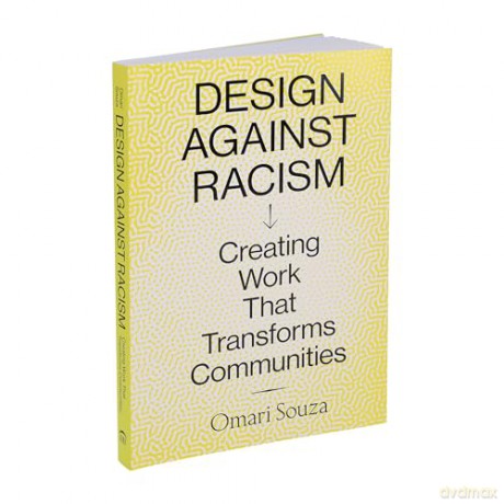 Design Against Racism: Creating Work That Transforms Communities - Omari Souza [KSIĄŻKA]