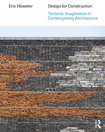 Design for Construction: Tectonic Imagination in Contemporary Architecture - Eric Höweler [KSIĄŻKA]