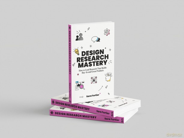 Design Research Mastery: How To Lead Research That Builds Buy-in and Great Products - Sara Fortier [KSIĄŻKA]