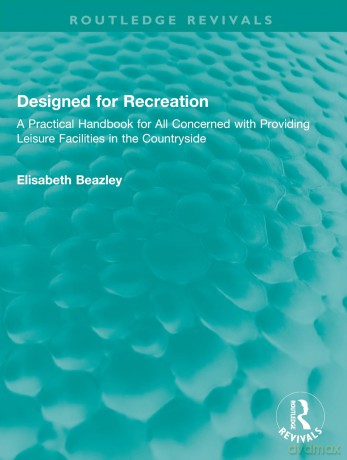 Designed for Recreation: A Practical Handbook for All Concerned with Providing Leisure Facilities in the Countryside (Routledge Revivals) - Elisabeth Beazley [KSIĄŻKA]