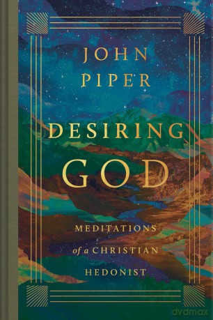 Desiring God: Meditations of a Christian Hedonist (Revised Edition) - John Piper [KSIĄŻKA]