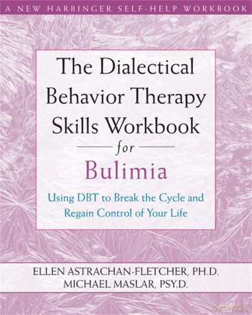 Dialectical Behavior Therapy Workbook for Bulimia: Using DBT to Break the Cycle and Regain Control of Your Life (New Harbinger Self-Help Workbook) - Ellen Astrachan-Fletcher [KSIĄŻKA]