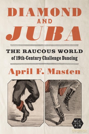 Diamond and Juba: The Raucous World of 19th-Century Challenge Dancing (Working Class in American History) - April Masten [KSIĄŻKA]